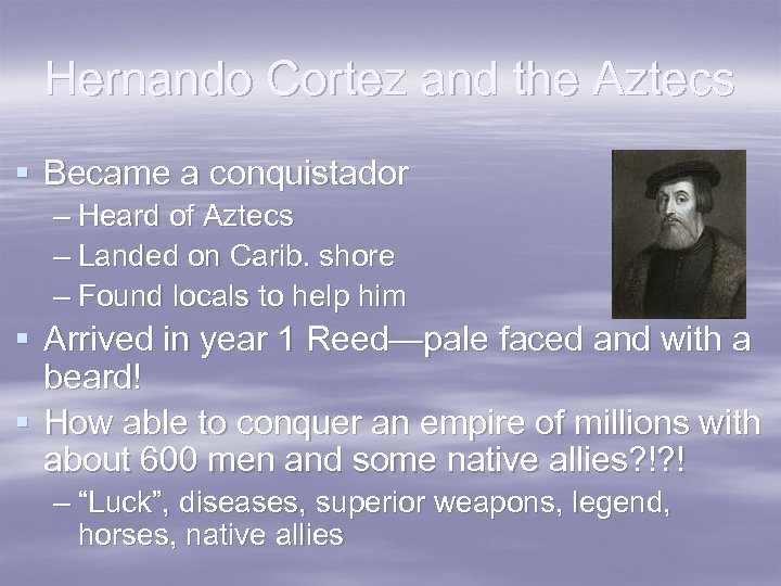 Hernando Cortez and the Aztecs § Became a conquistador – Heard of Aztecs –