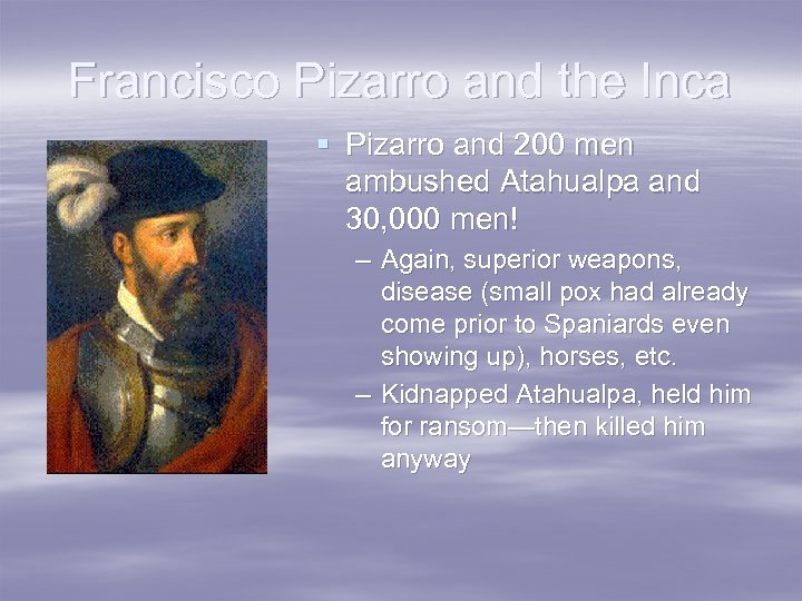 Francisco Pizarro and the Inca § Pizarro and 200 men ambushed Atahualpa and 30,