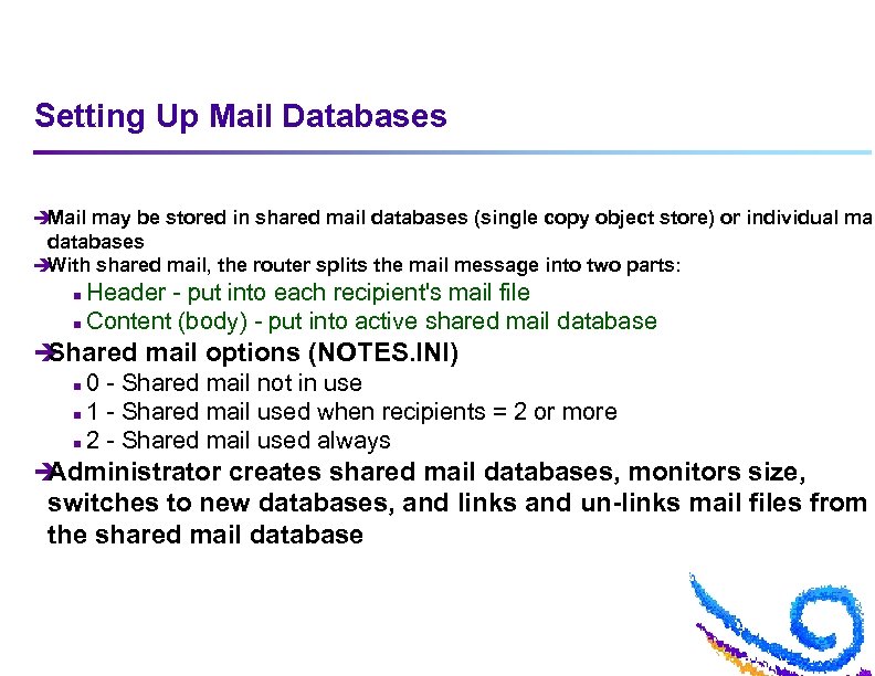 Setting Up Mail Databases è Mail may be stored in shared mail databases (single