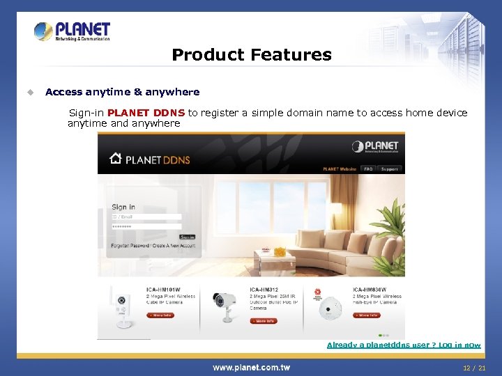 Product Features u Access anytime & anywhere Sign-in PLANET DDNS to register a simple