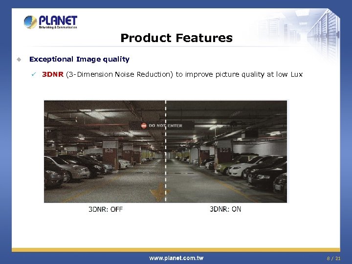 Product Features u Exceptional Image quality ü 3 DNR (3 -Dimension Noise Reduction) to