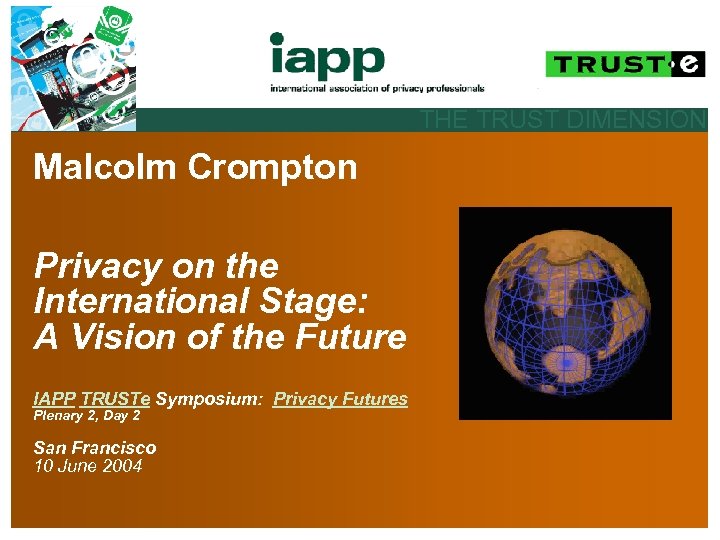 THE TRUST DIMENSION Malcolm Crompton Privacy on the International Stage: A Vision of the