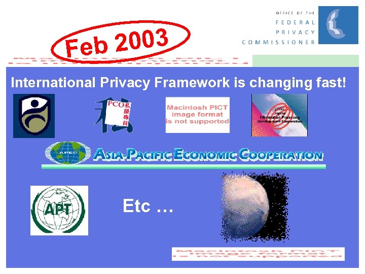 2003 Feb International Privacy Framework is changing fast! Etc … 