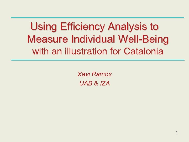 Using Efficiency Analysis to Measure Individual Well-Being with an illustration for Catalonia Xavi Ramos