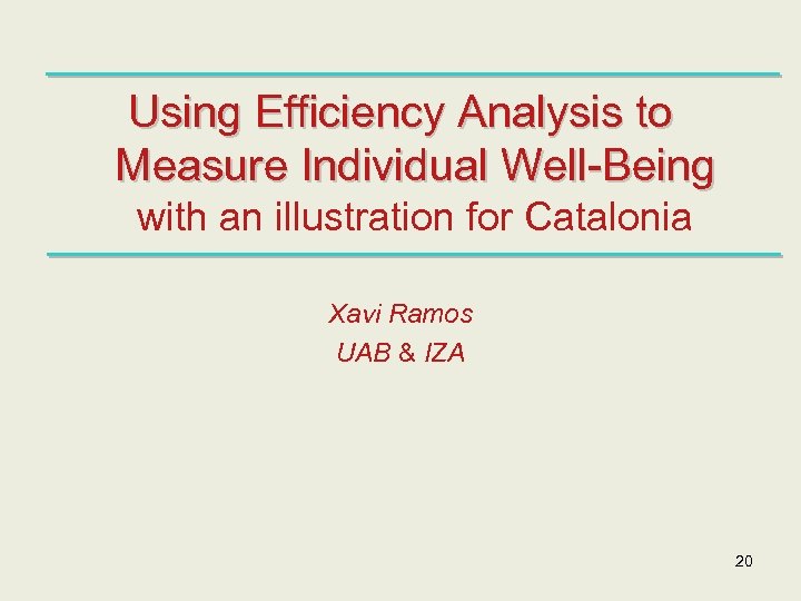 Using Efficiency Analysis to Measure Individual Well-Being with an illustration for Catalonia Xavi Ramos
