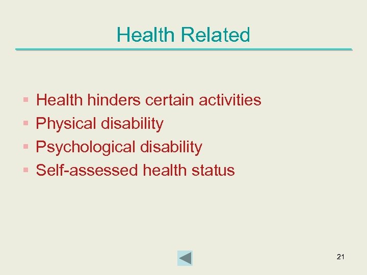 Health Related § § Health hinders certain activities Physical disability Psychological disability Self-assessed health