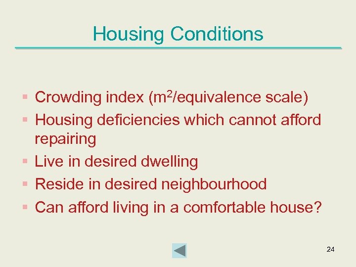Housing Conditions § Crowding index (m 2/equivalence scale) § Housing deficiencies which cannot afford