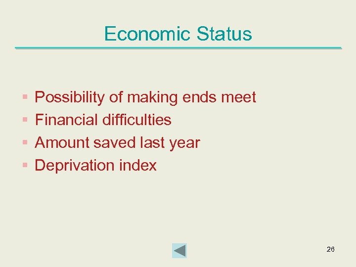 Economic Status § § Possibility of making ends meet Financial difficulties Amount saved last