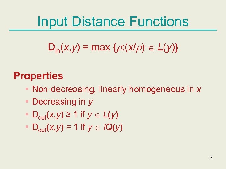 Input Distance Functions Din(x, y) = max { : (x/ ) L(y)} Properties §