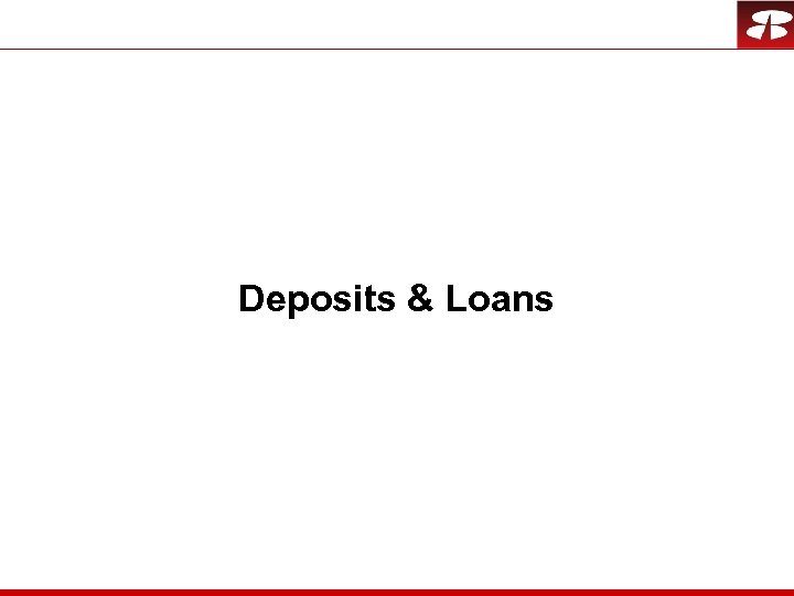Deposits & Loans 
