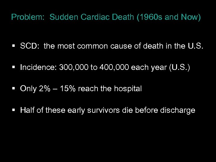 Problem: Sudden Cardiac Death (1960 s and Now) § SCD: the most common cause