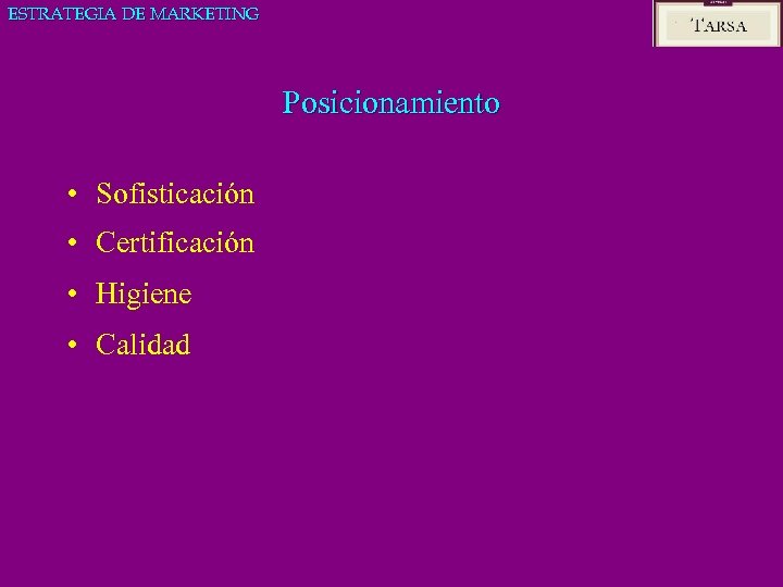 ESTRATEGIA DE MARKETING Posicionamiento • Sofisticación • Certificación • Higiene • Calidad 
