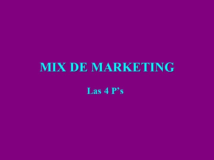 MIX DE MARKETING Las 4 P’s 