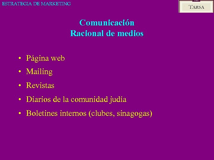 ESTRATEGIA DE MARKETING Comunicación Racional de medios • Página web • Mailing • Revistas
