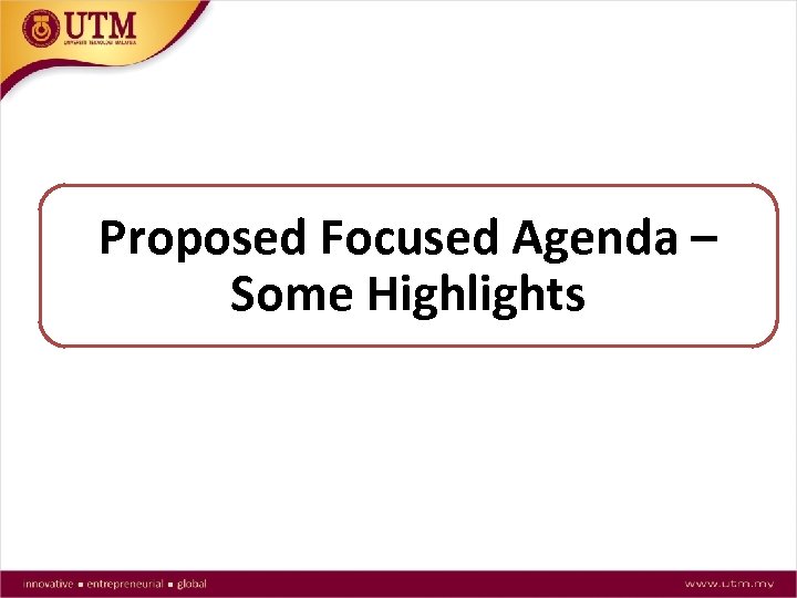 Proposed Focused Agenda – Some Highlights 