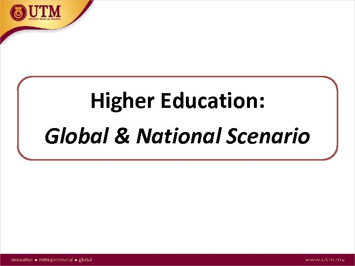 Higher Education: Global & National Scenario 