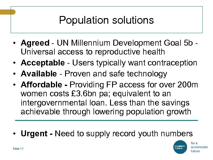 Population solutions • Agreed - UN Millennium Development Goal 5 b - Universal access