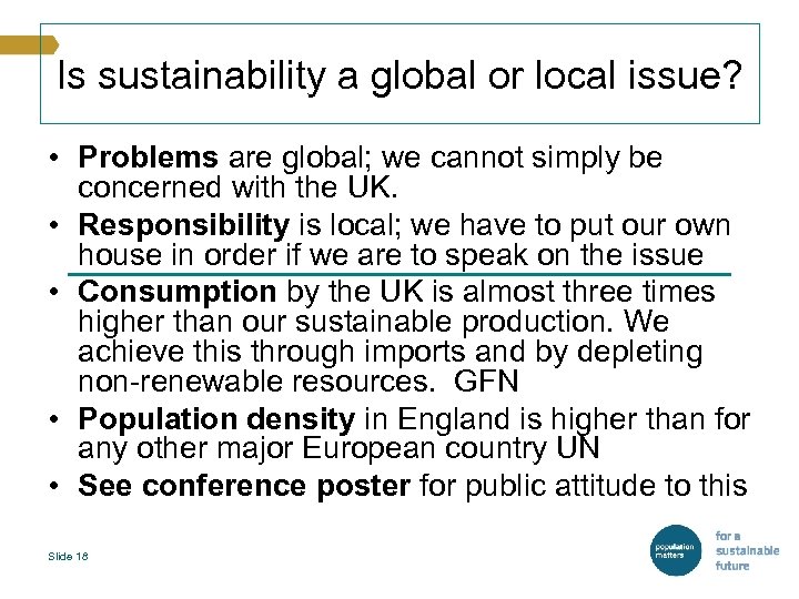 Is sustainability a global or local issue? • Problems are global; we cannot simply