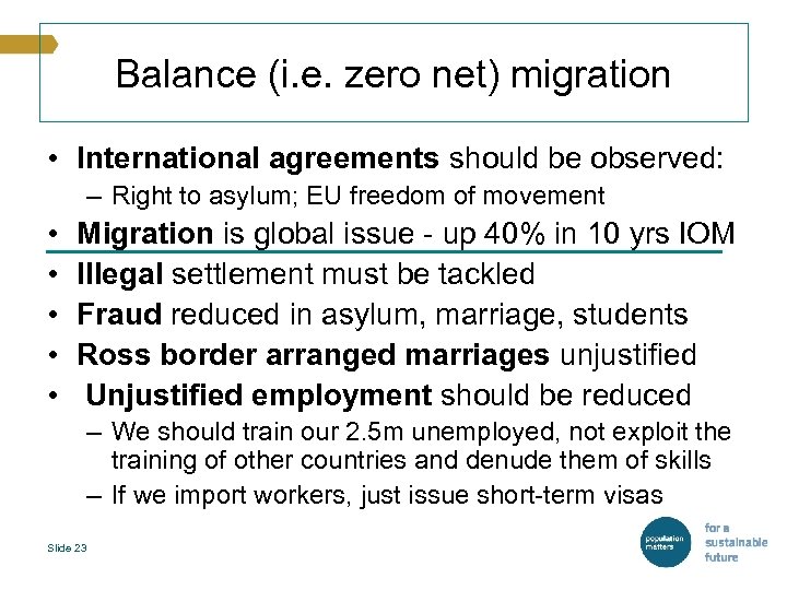 Balance (i. e. zero net) migration • International agreements should be observed: – Right