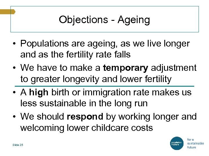 Objections - Ageing • Populations are ageing, as we live longer and as the