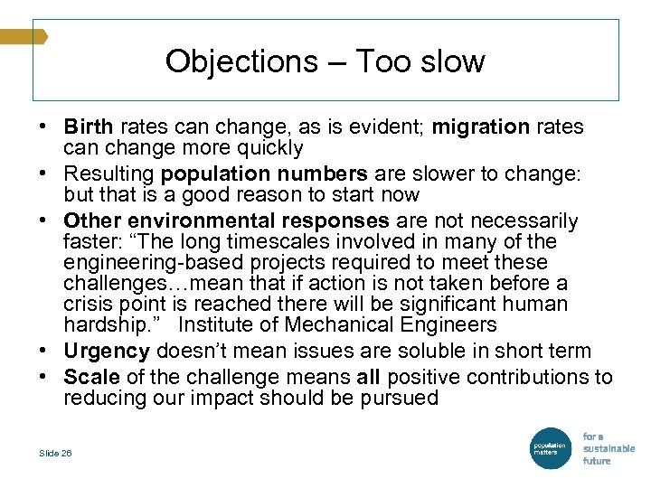 Objections – Too slow • Birth rates can change, as is evident; migration rates