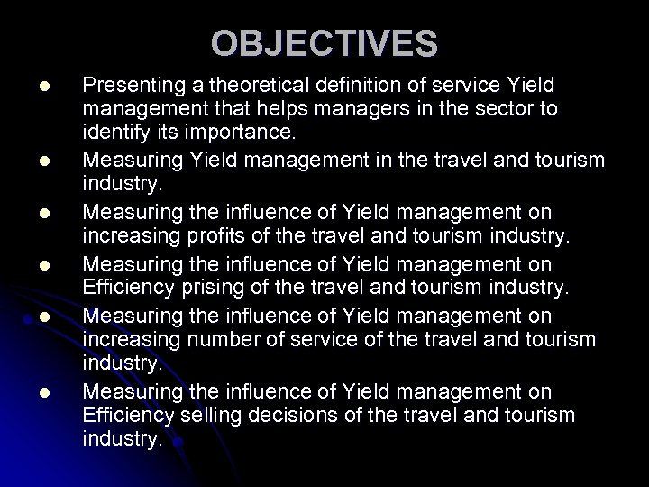 OBJECTIVES l l l Presenting a theoretical definition of service Yield management that helps