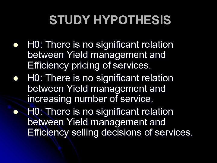 STUDY HYPOTHESIS l l l H 0: There is no significant relation between Yield
