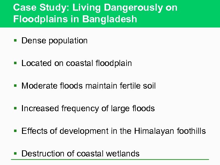 Case Study: Living Dangerously on Floodplains in Bangladesh § Dense population § Located on