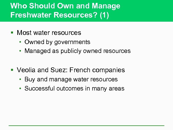 Who Should Own and Manage Freshwater Resources? (1) § Most water resources • Owned