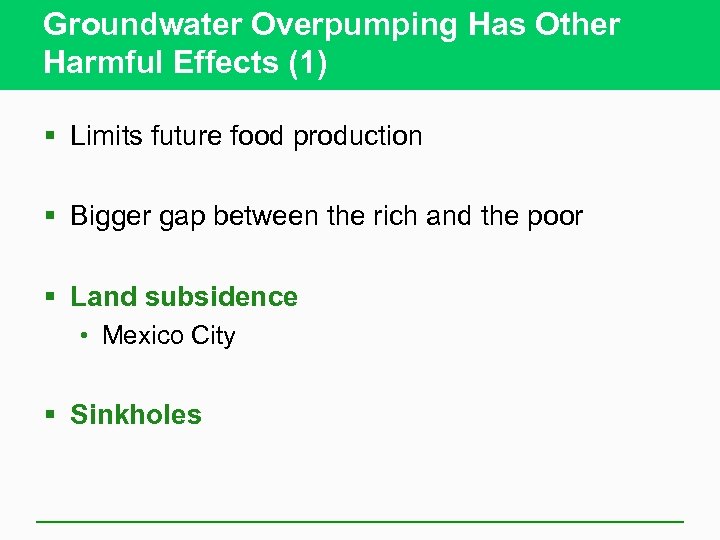 Groundwater Overpumping Has Other Harmful Effects (1) § Limits future food production § Bigger