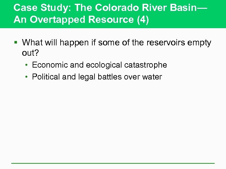 Case Study: The Colorado River Basin— An Overtapped Resource (4) § What will happen