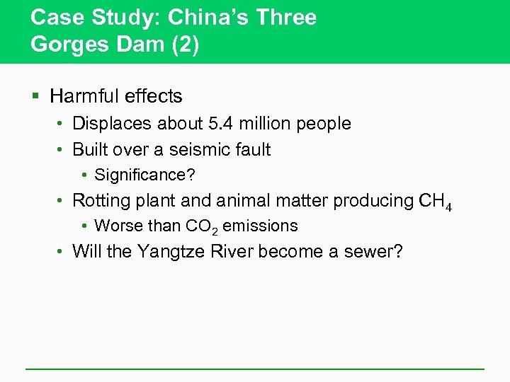 Case Study: China’s Three Gorges Dam (2) § Harmful effects • Displaces about 5.