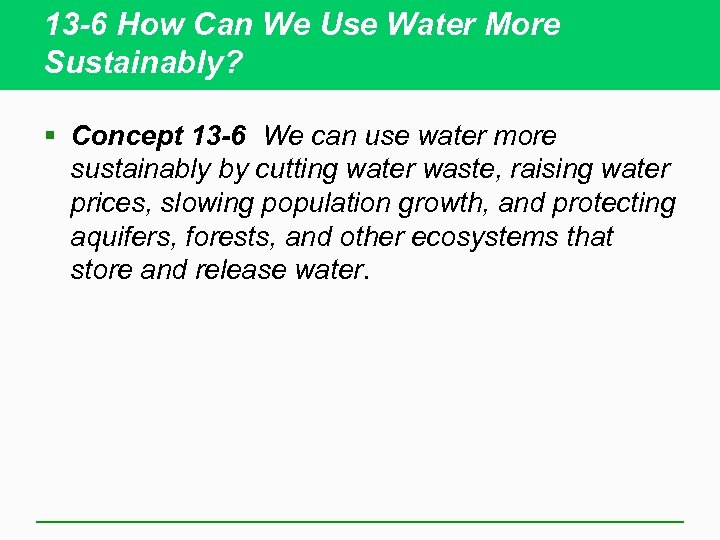13 -6 How Can We Use Water More Sustainably? § Concept 13 -6 We
