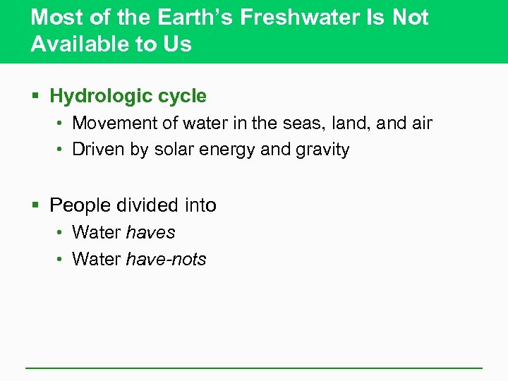 Most of the Earth’s Freshwater Is Not Available to Us § Hydrologic cycle •