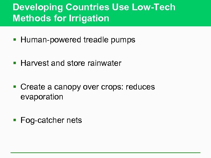Developing Countries Use Low-Tech Methods for Irrigation § Human-powered treadle pumps § Harvest and