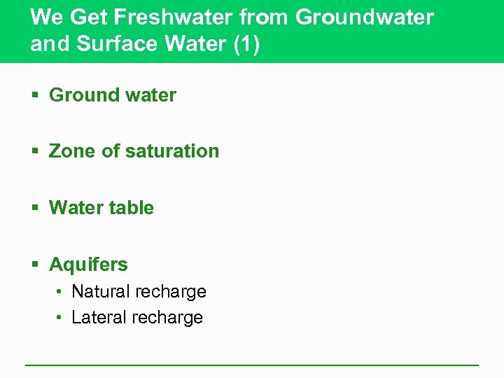 We Get Freshwater from Groundwater and Surface Water (1) § Ground water § Zone