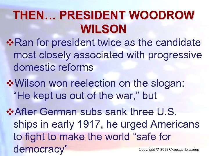 THEN… PRESIDENT WOODROW WILSON v. Ran for president twice as the candidate most closely