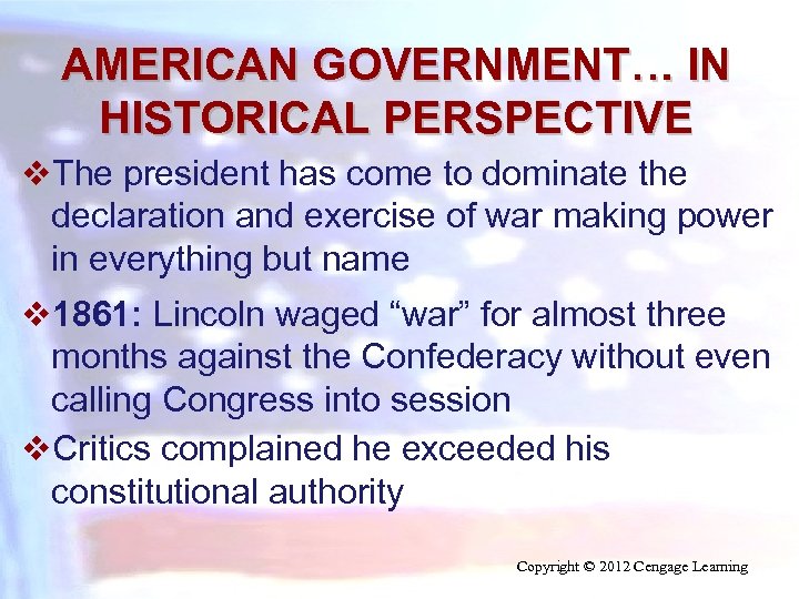 AMERICAN GOVERNMENT… IN HISTORICAL PERSPECTIVE v. The president has come to dominate the declaration