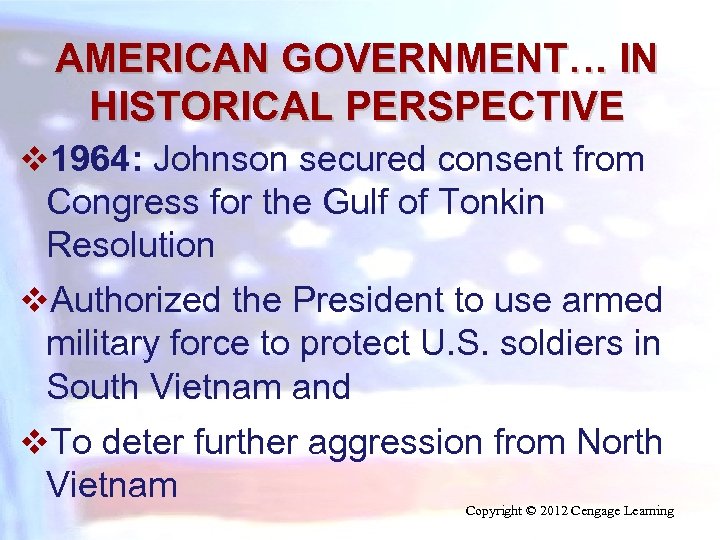 AMERICAN GOVERNMENT… IN HISTORICAL PERSPECTIVE v 1964: Johnson secured consent from Congress for the