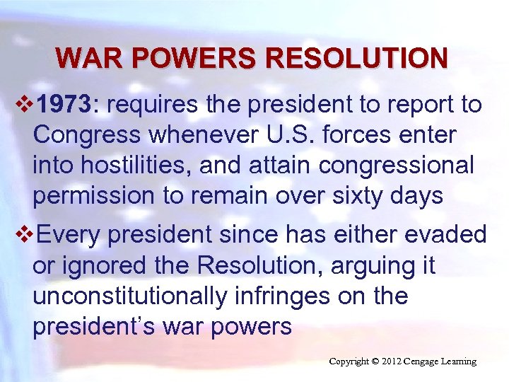 WAR POWERS RESOLUTION v 1973: requires the president to report to Congress whenever U.