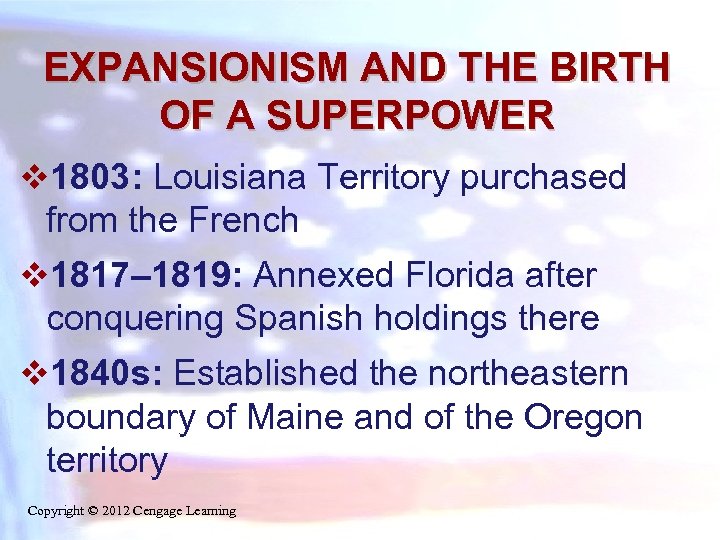 EXPANSIONISM AND THE BIRTH OF A SUPERPOWER v 1803: Louisiana Territory purchased from the