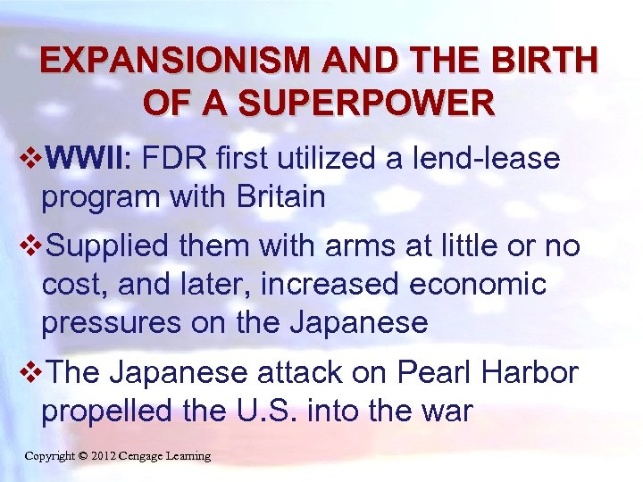 EXPANSIONISM AND THE BIRTH OF A SUPERPOWER v. WWII: FDR first utilized a lend-lease