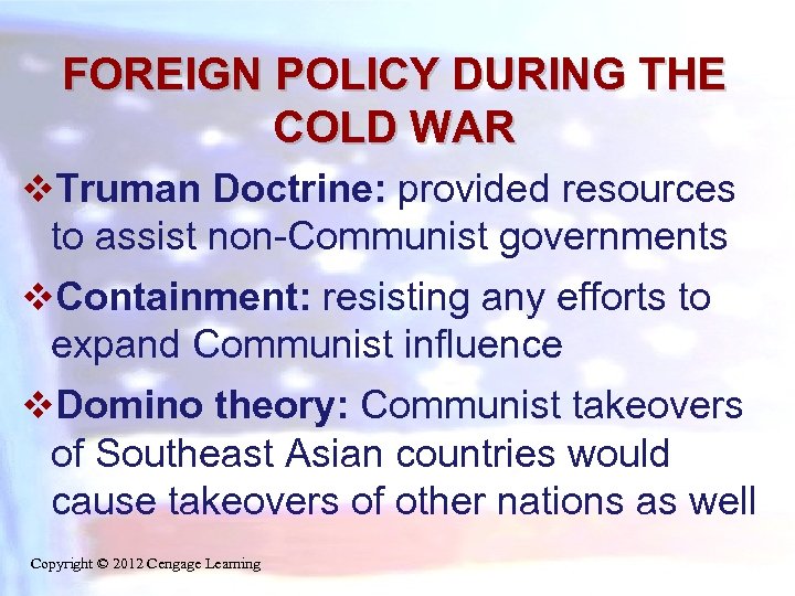 FOREIGN POLICY DURING THE COLD WAR v. Truman Doctrine: provided resources to assist non-Communist