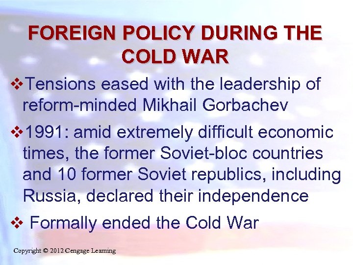 FOREIGN POLICY DURING THE COLD WAR v. Tensions eased with the leadership of reform-minded