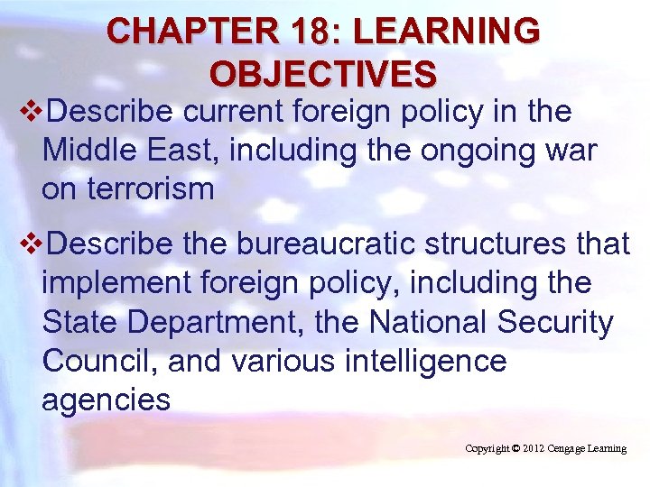 CHAPTER 18: LEARNING OBJECTIVES v. Describe current foreign policy in the Middle East, including