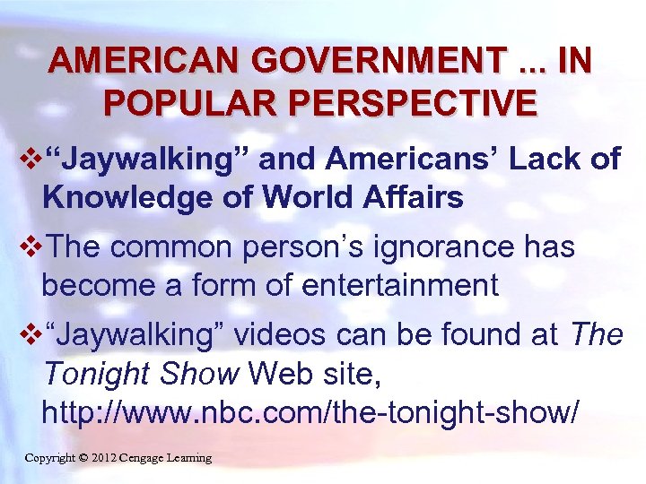 AMERICAN GOVERNMENT. . . IN POPULAR PERSPECTIVE v“Jaywalking” and Americans’ Lack of Knowledge of