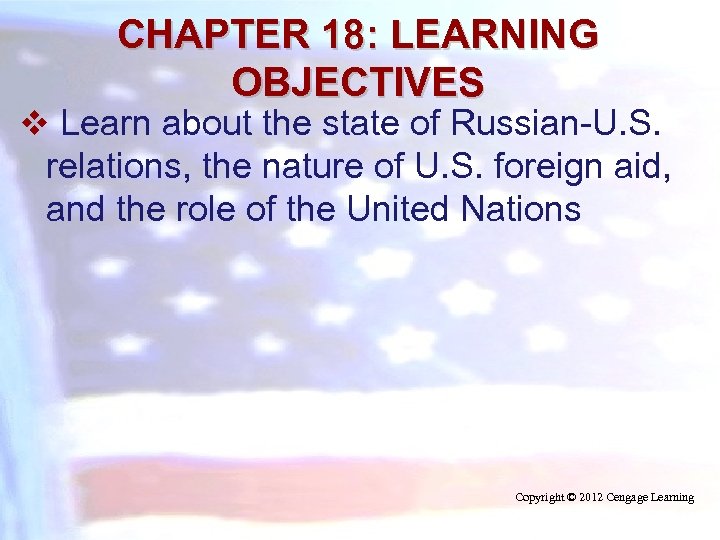 CHAPTER 18: LEARNING OBJECTIVES v Learn about the state of Russian-U. S. relations, the