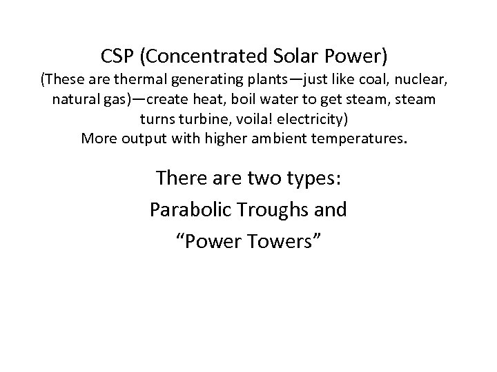 CSP (Concentrated Solar Power) (These are thermal generating plants—just like coal, nuclear, natural gas)—create