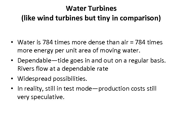 Water Turbines (like wind turbines but tiny in comparison) • Water is 784 times