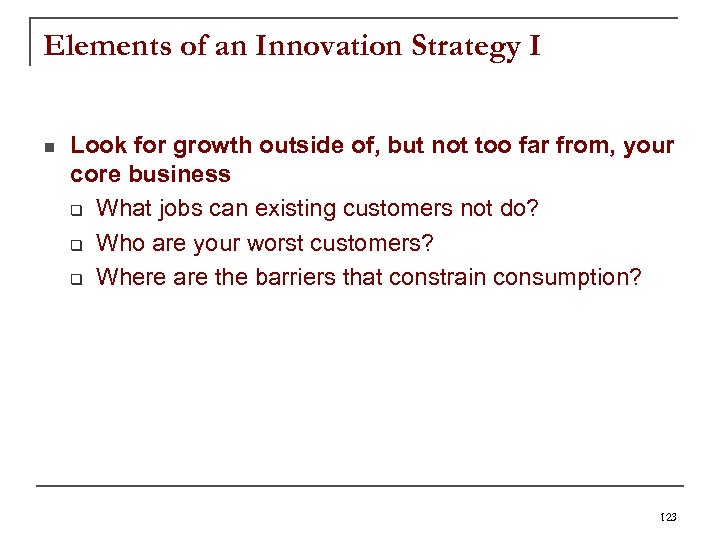 Elements of an Innovation Strategy I n Look for growth outside of, but not